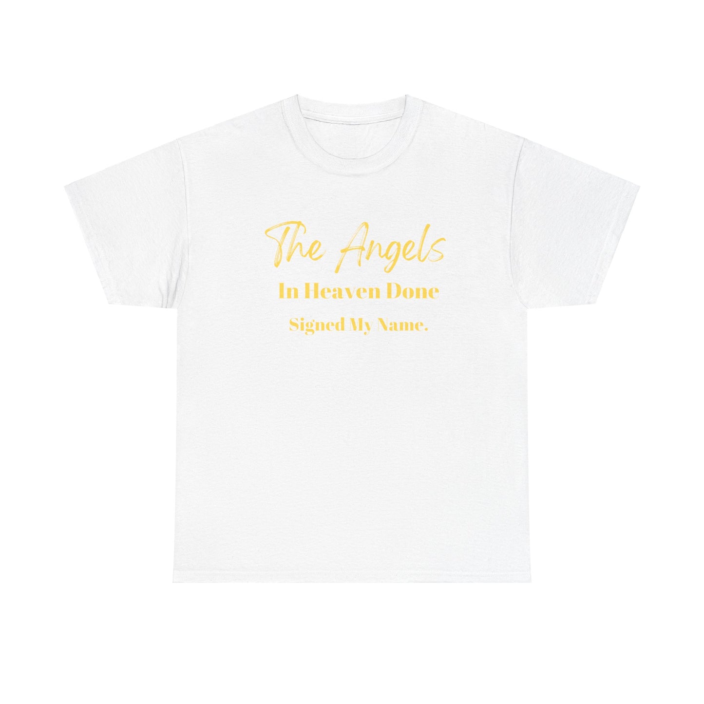 The Angels In Heaven Done Signed My Name Unisex Heavy Cotton Tee