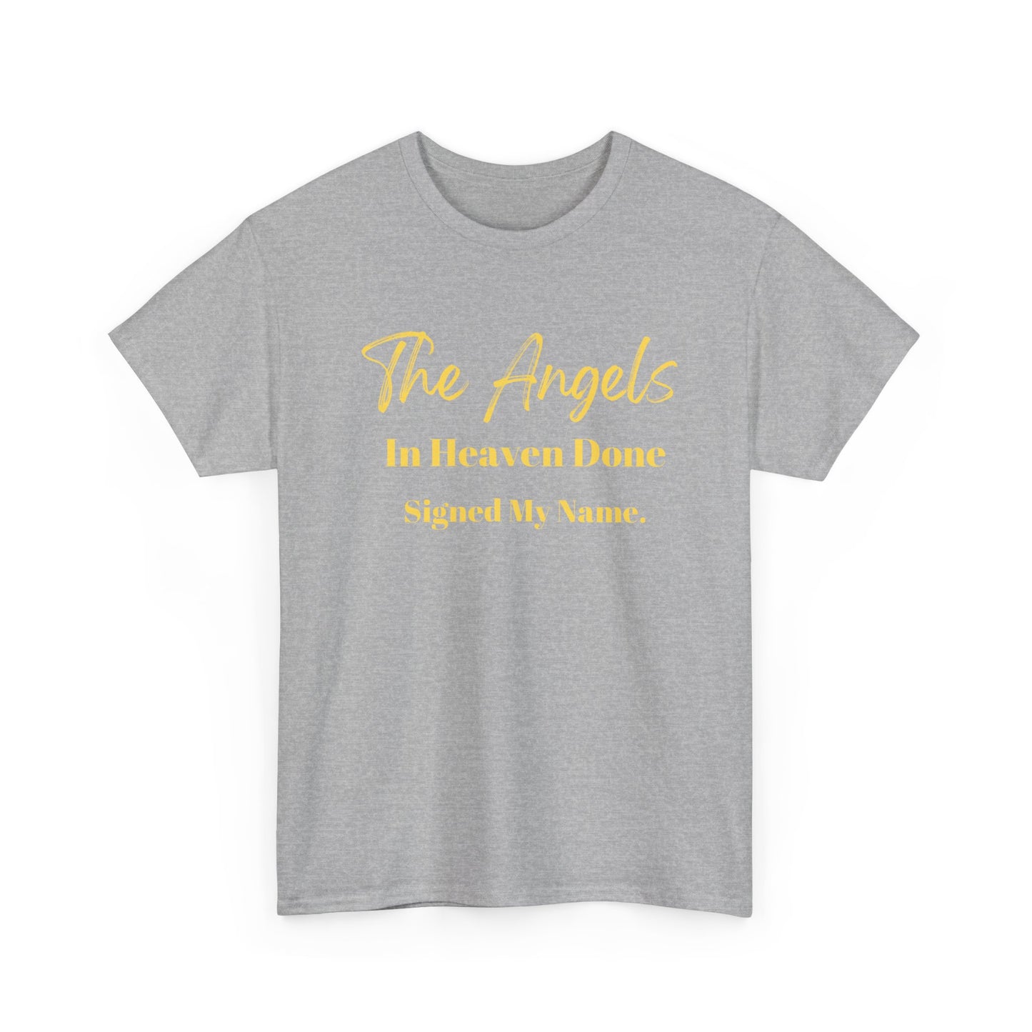 The Angels In Heaven Done Signed My Name Unisex Heavy Cotton Tee