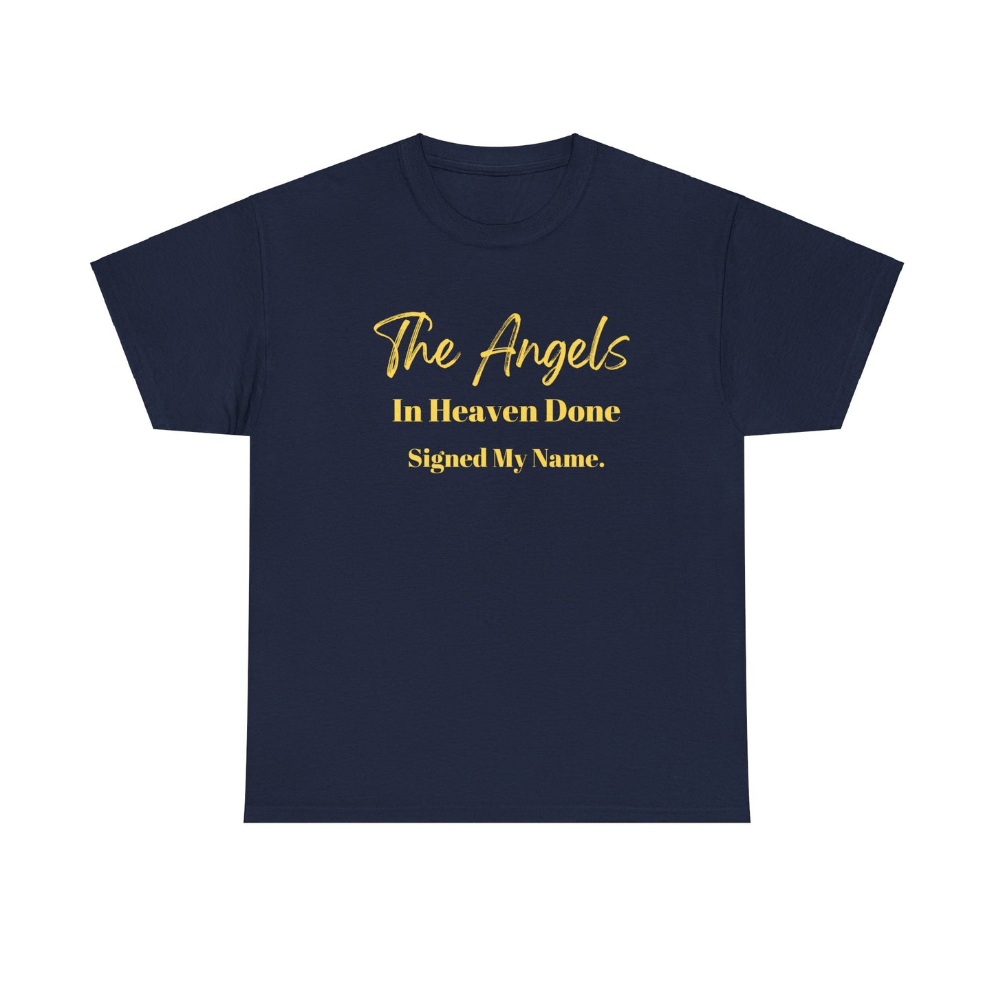 The Angels In Heaven Done Signed My Name Unisex Heavy Cotton Tee