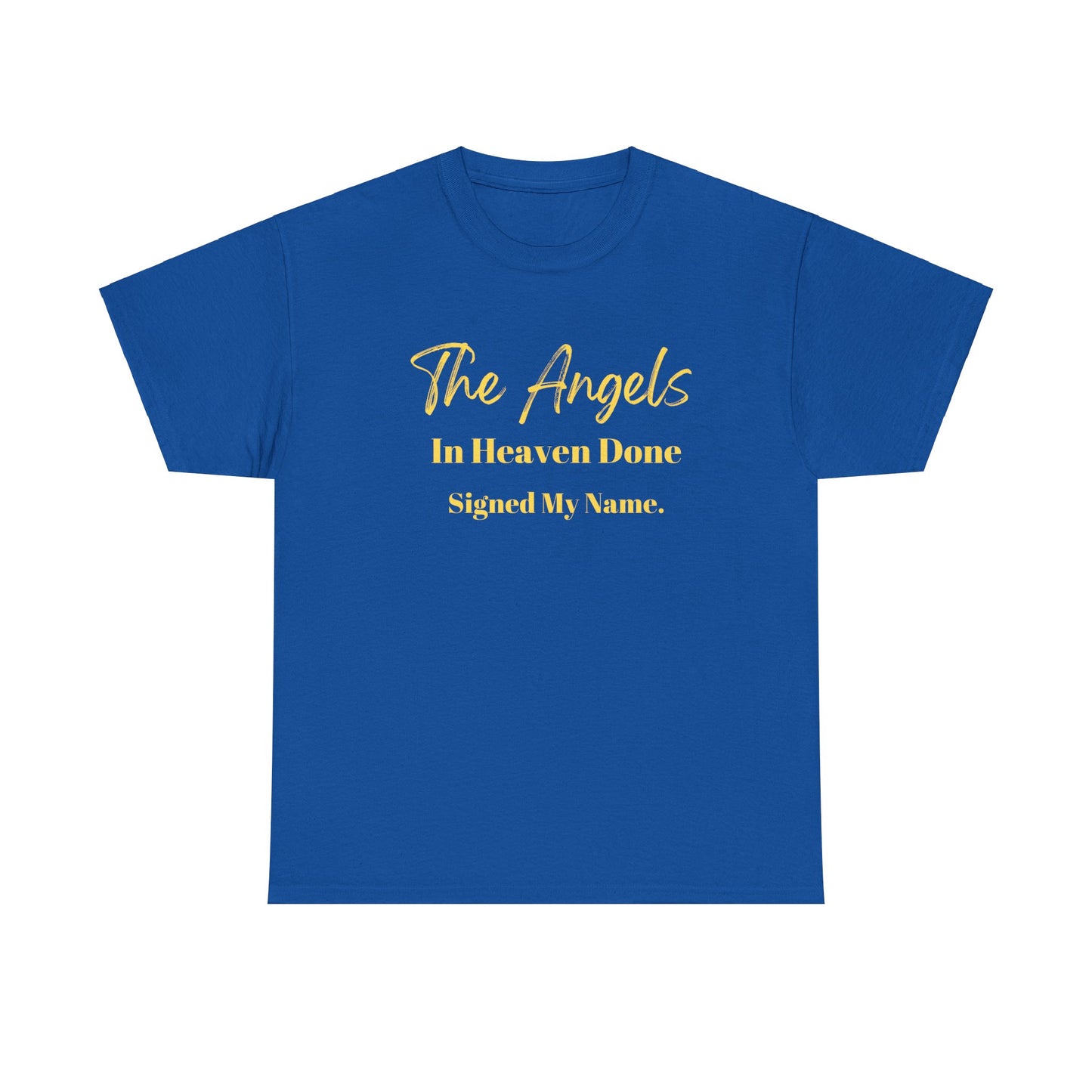 The Angels In Heaven Done Signed My Name Unisex Heavy Cotton Tee