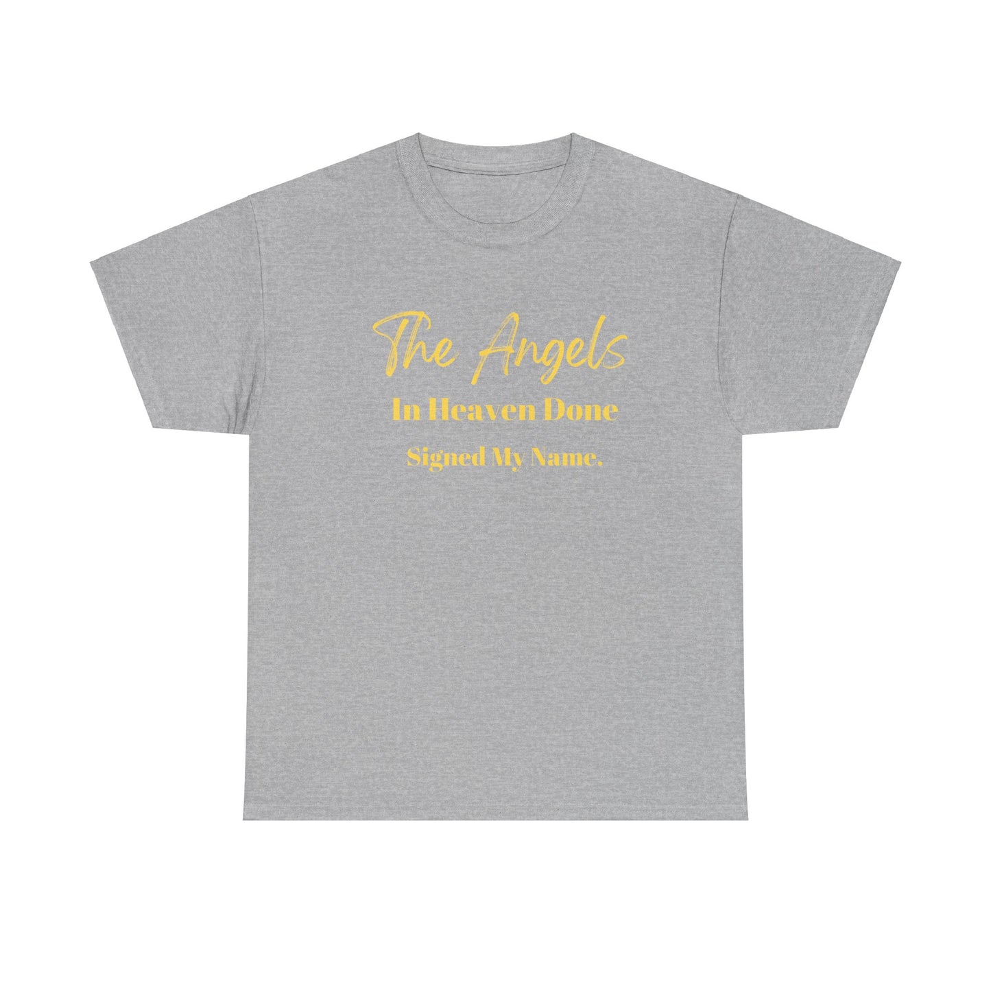 The Angels In Heaven Done Signed My Name Unisex Heavy Cotton Tee