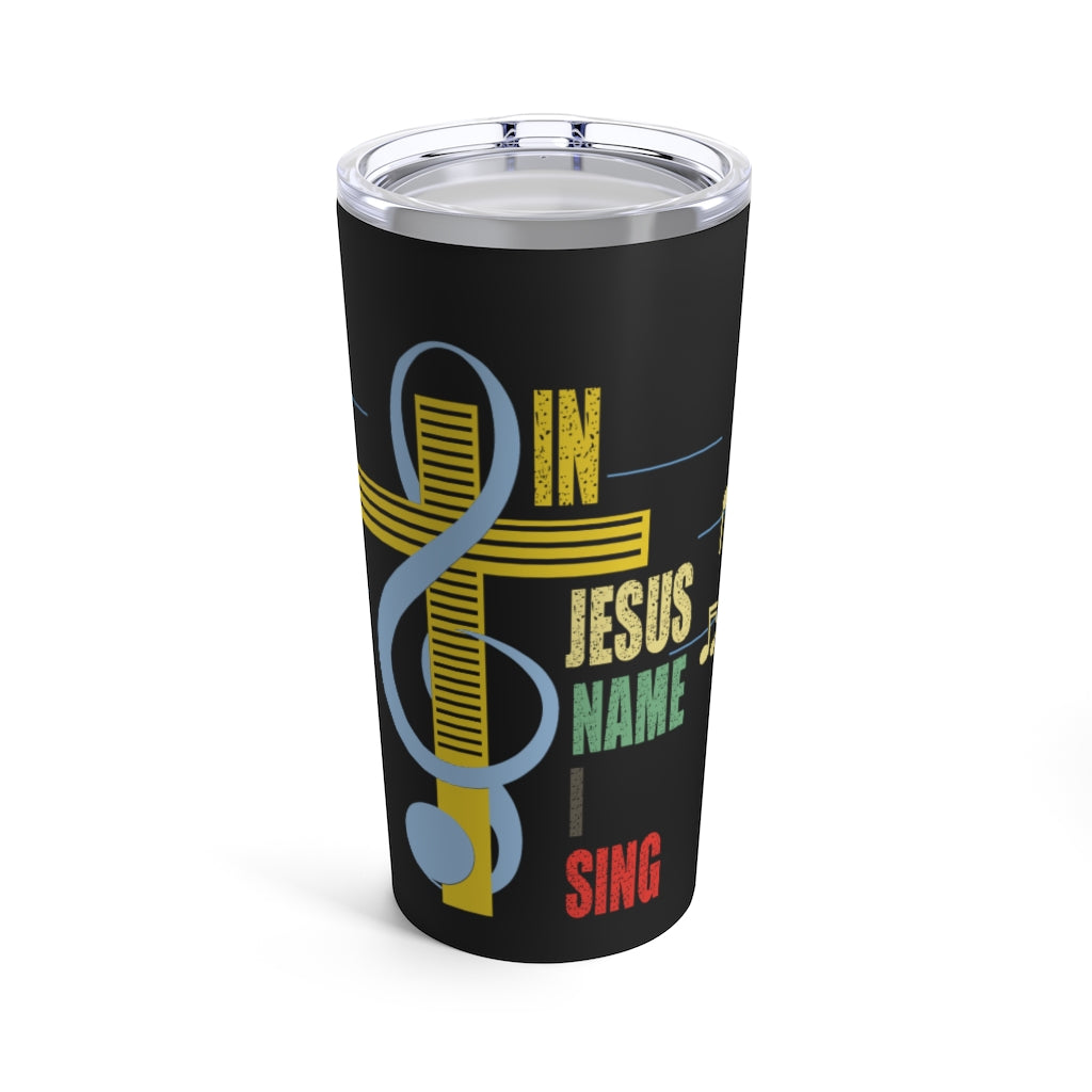 In Jesus Name I Sing Tumbler 20oz