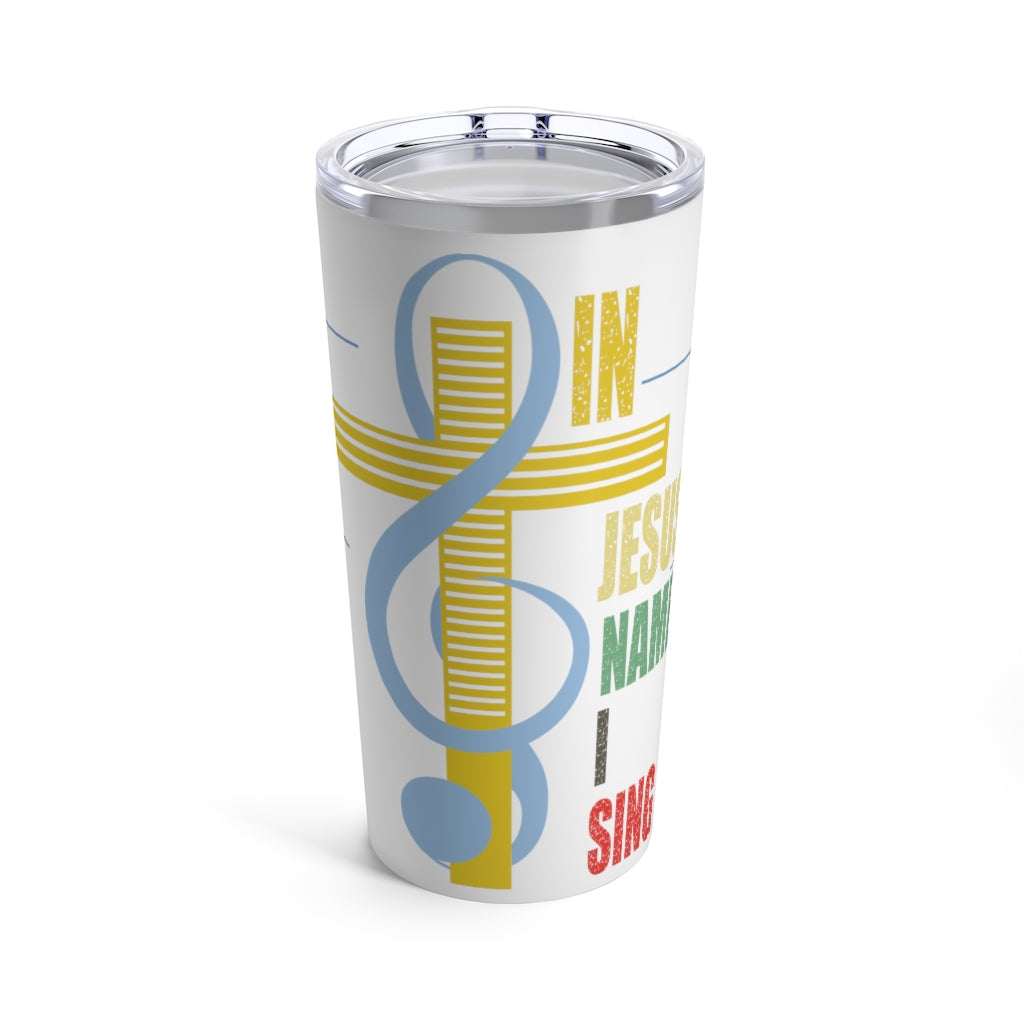 In Jesus Name I Sing Tumbler 20oz