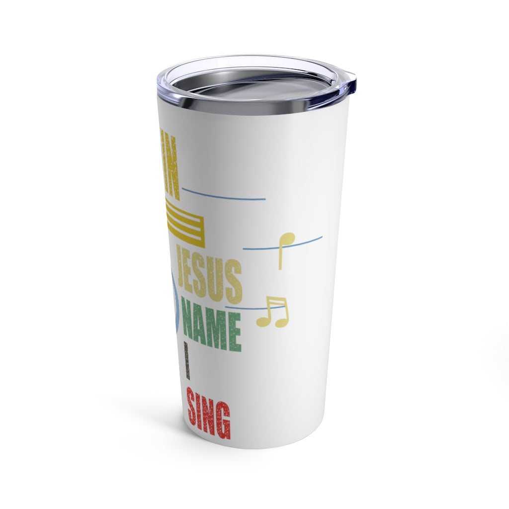 In Jesus Name I Sing Tumbler 20oz